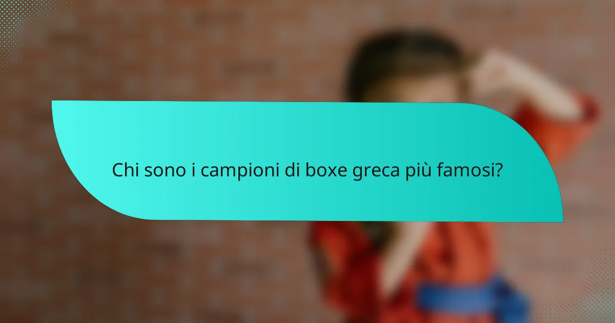 Chi sono i campioni di boxe greca più famosi?