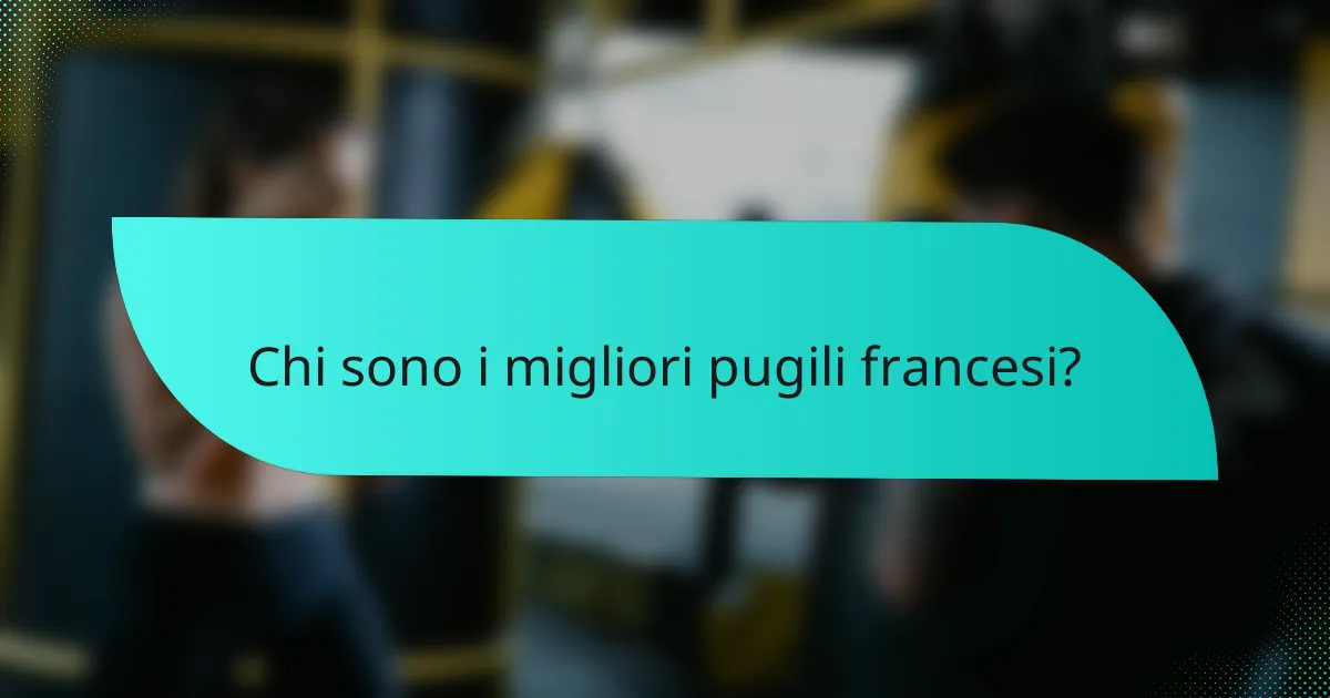 Chi sono i migliori pugili francesi?