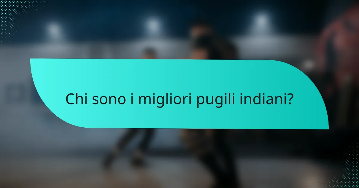 Chi sono i migliori pugili indiani?