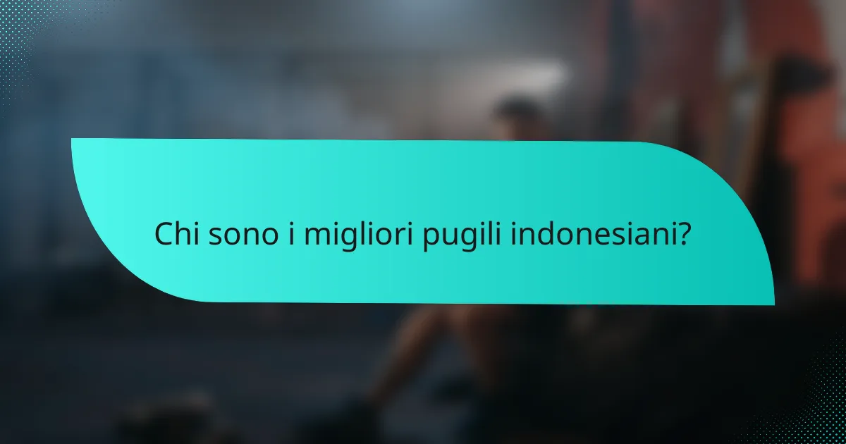 Chi sono i migliori pugili indonesiani?