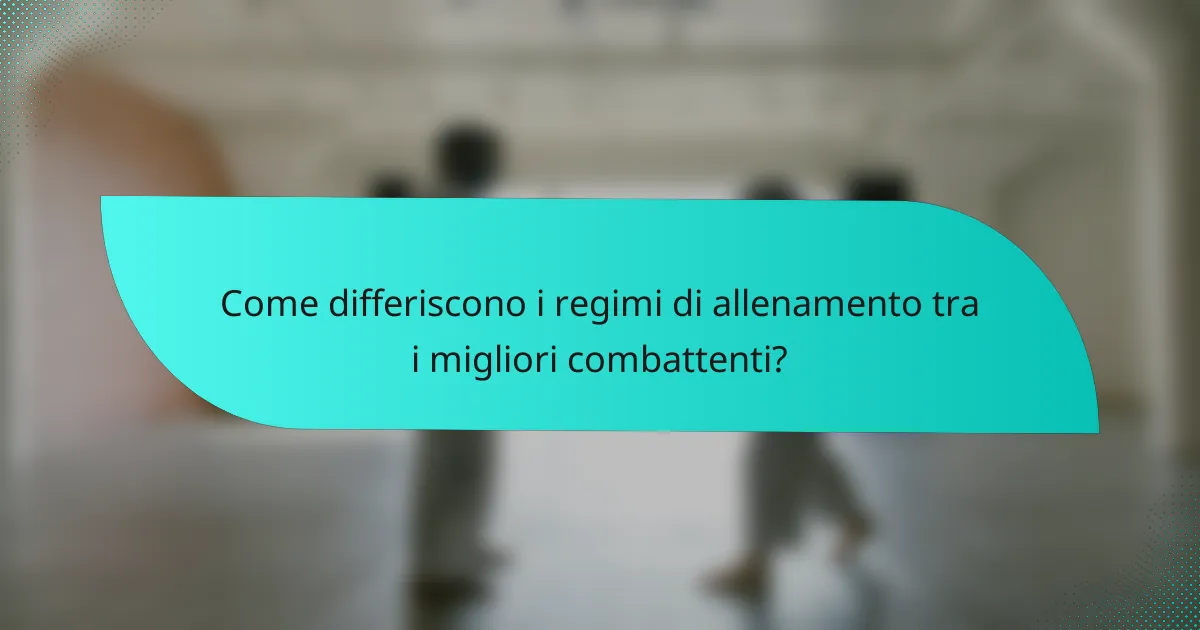 Come differiscono i regimi di allenamento tra i migliori combattenti?