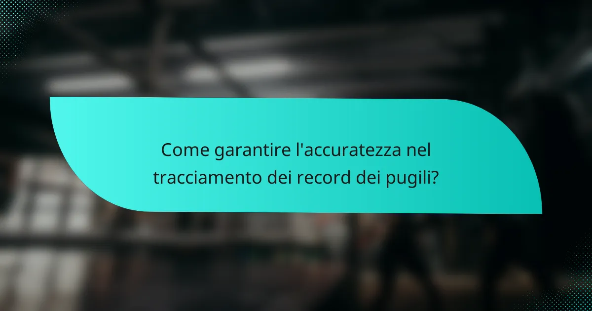 Come garantire l'accuratezza nel tracciamento dei record dei pugili?