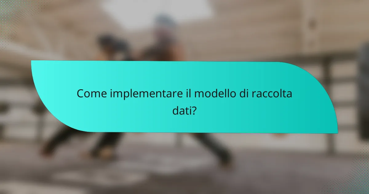 Come implementare il modello di raccolta dati?