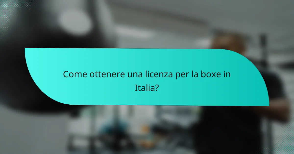 Come ottenere una licenza per la boxe in Italia?