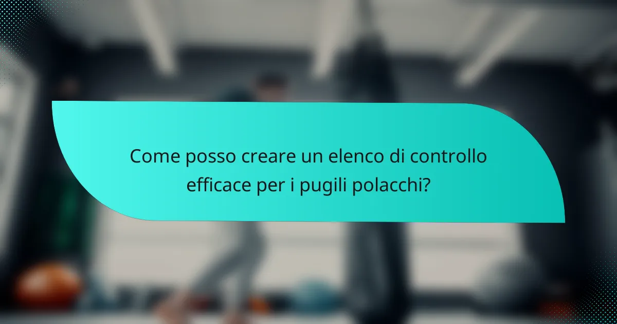 Come posso creare un elenco di controllo efficace per i pugili polacchi?