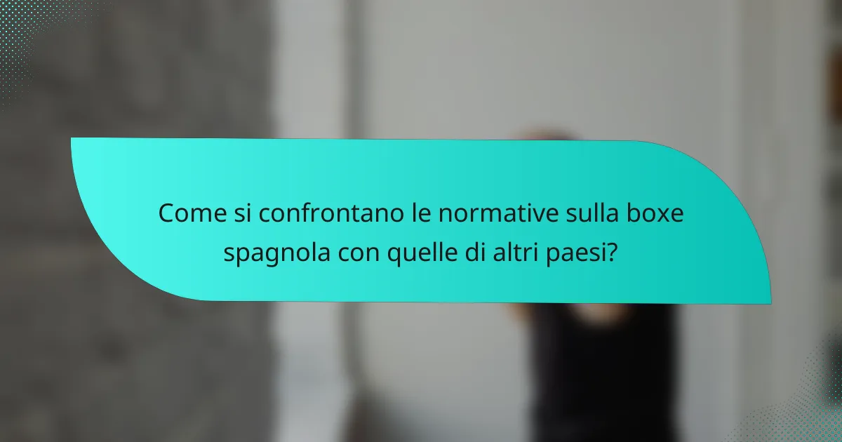 Come si confrontano le normative sulla boxe spagnola con quelle di altri paesi?