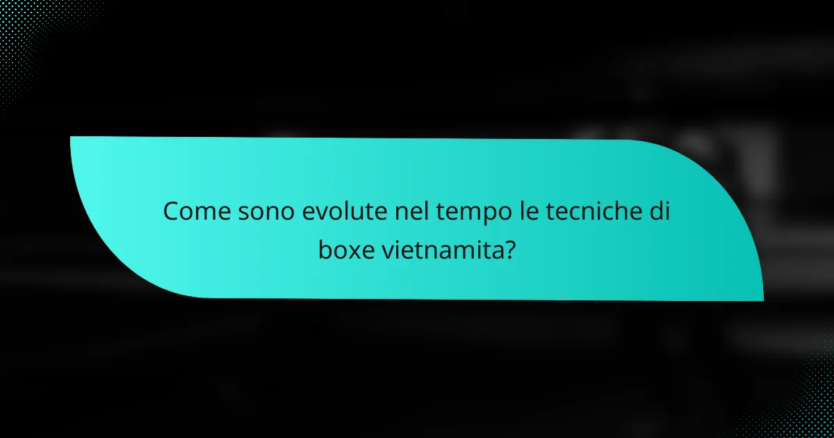 Come sono evolute nel tempo le tecniche di boxe vietnamita?