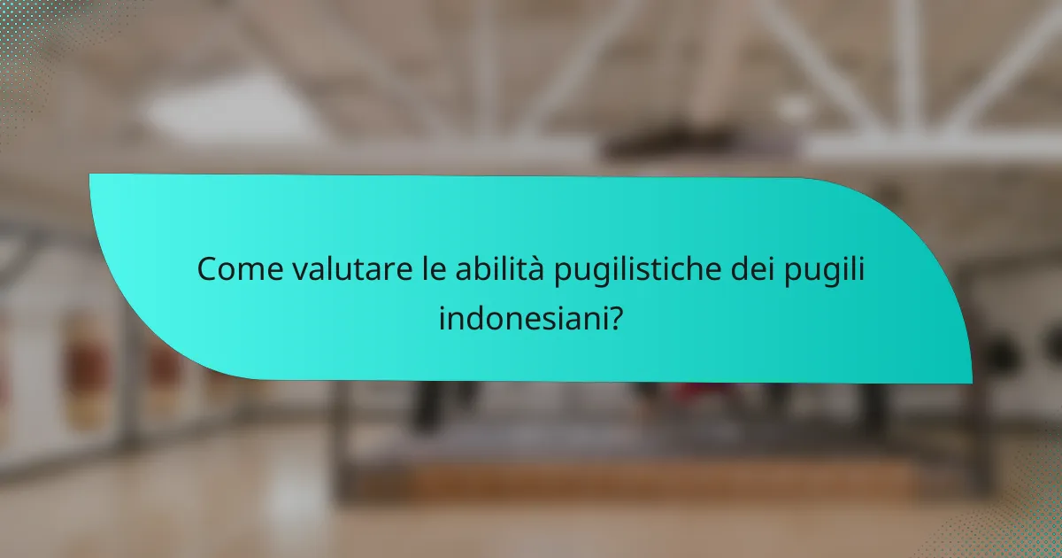Come valutare le abilità pugilistiche dei pugili indonesiani?