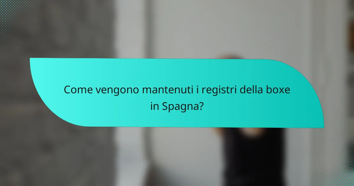 Come vengono mantenuti i registri della boxe in Spagna?