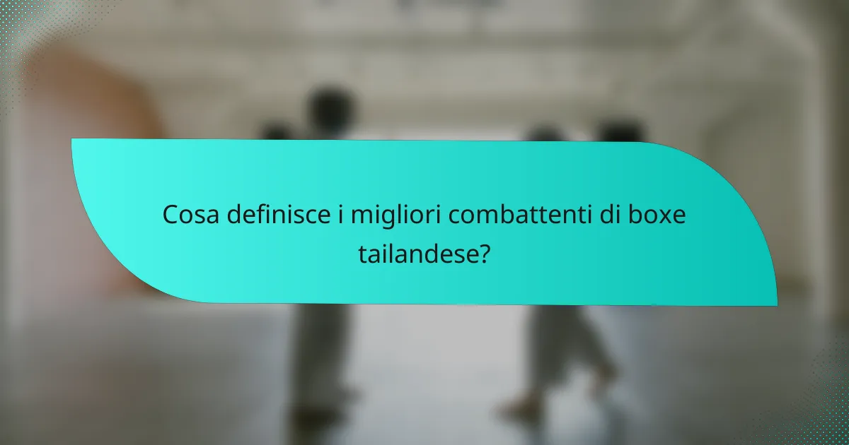 Cosa definisce i migliori combattenti di boxe tailandese?