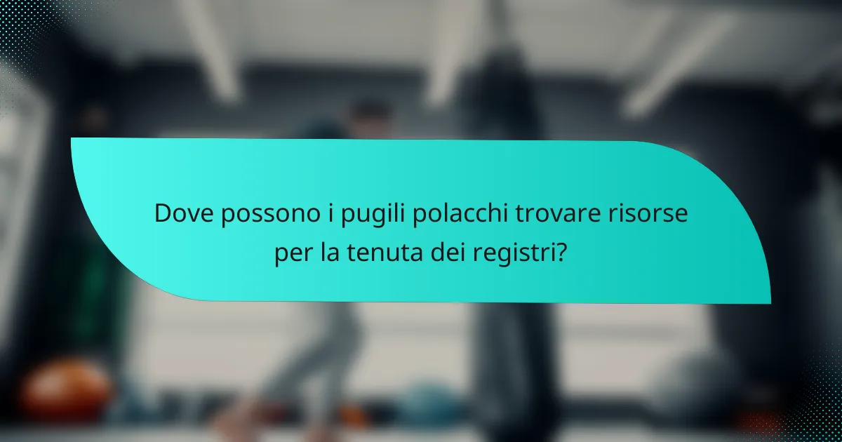 Dove possono i pugili polacchi trovare risorse per la tenuta dei registri?
