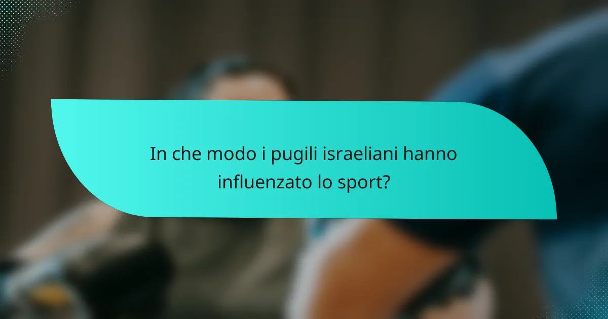 In che modo i pugili israeliani hanno influenzato lo sport?