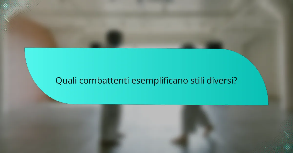 Quali combattenti esemplificano stili diversi?