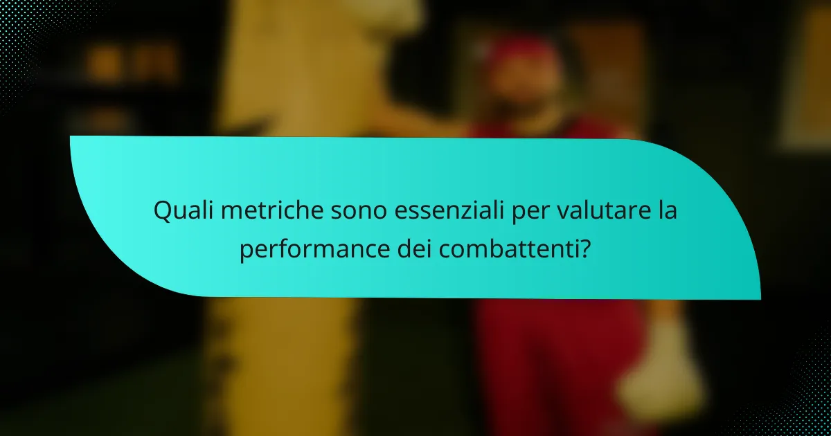 Quali metriche sono essenziali per valutare la performance dei combattenti?