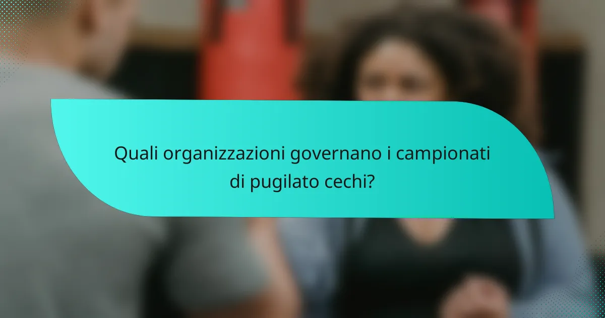 Quali organizzazioni governano i campionati di pugilato cechi?