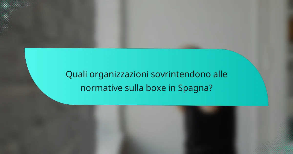 Quali organizzazioni sovrintendono alle normative sulla boxe in Spagna?