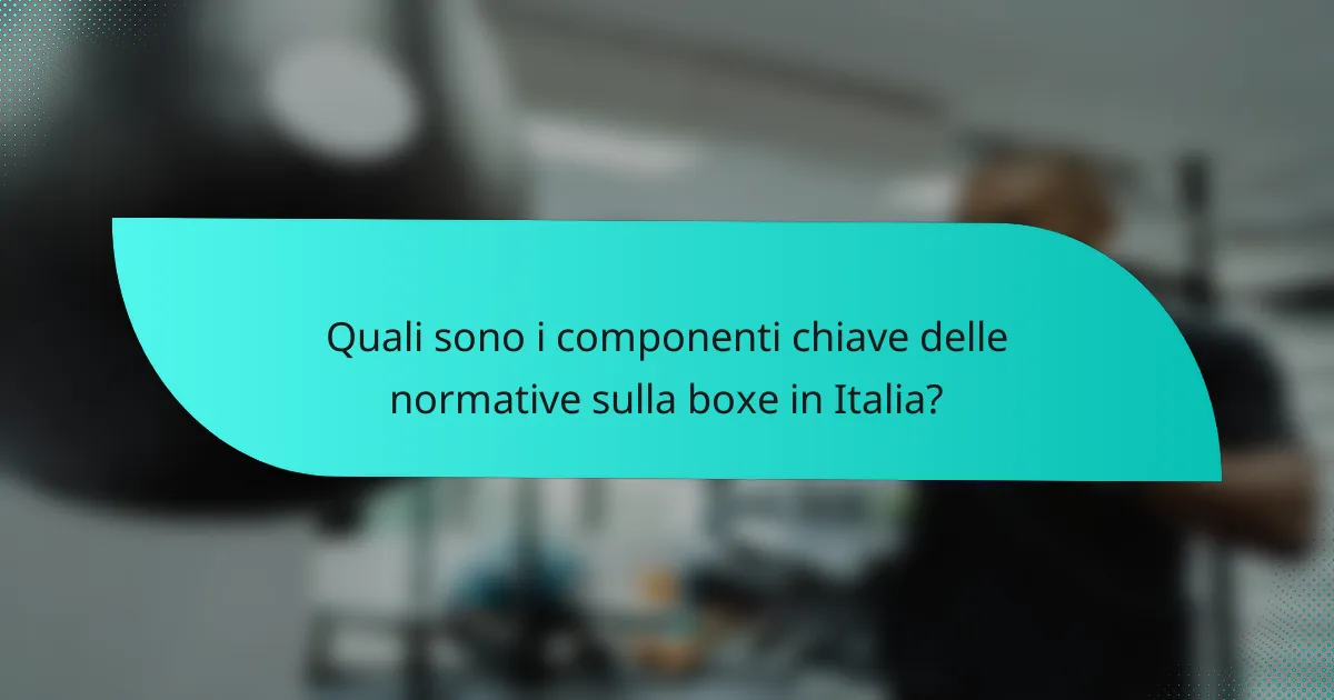 Quali sono i componenti chiave delle normative sulla boxe in Italia?