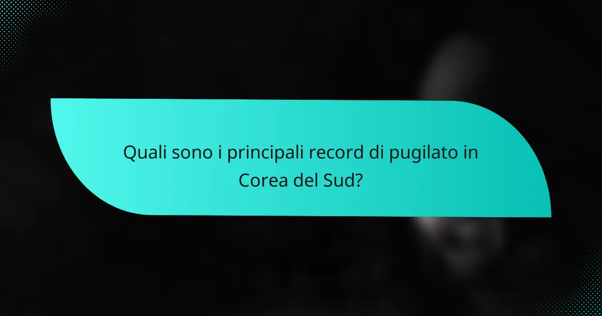 Quali sono i principali record di pugilato in Corea del Sud?