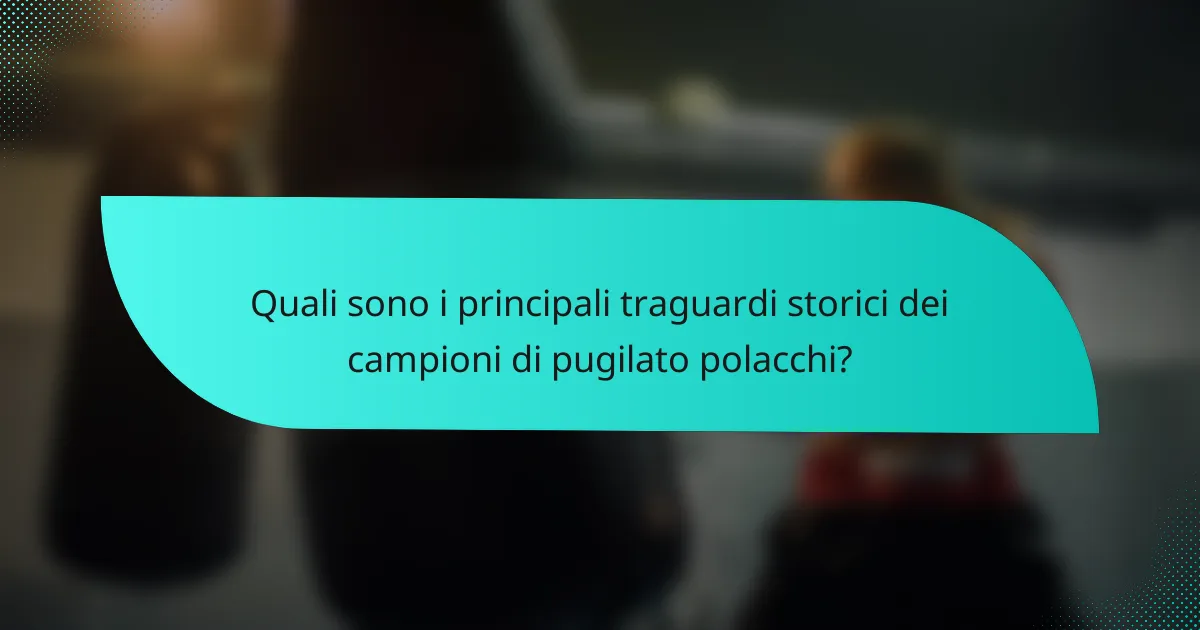Quali sono i principali traguardi storici dei campioni di pugilato polacchi?