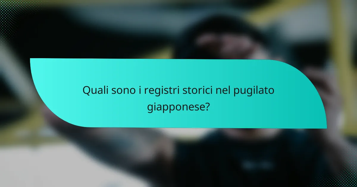 Quali sono i registri storici nel pugilato giapponese?