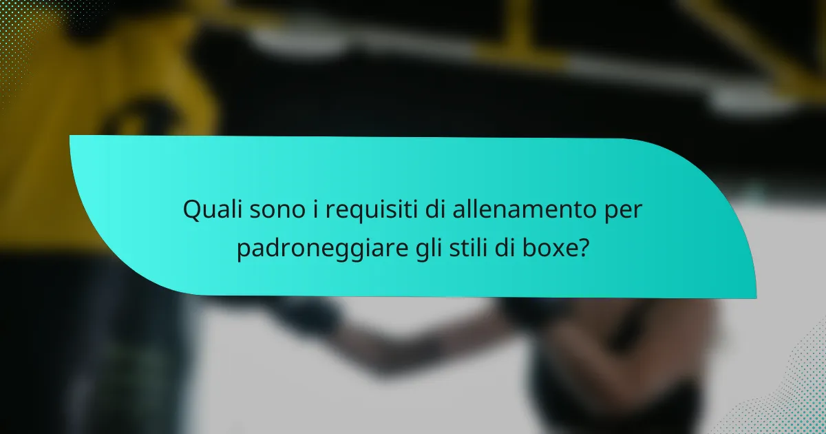 Quali sono i requisiti di allenamento per padroneggiare gli stili di boxe?