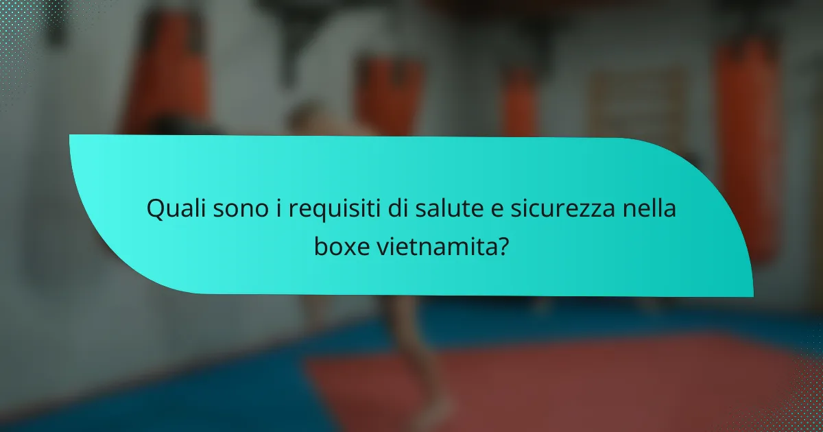 Quali sono i requisiti di salute e sicurezza nella boxe vietnamita?