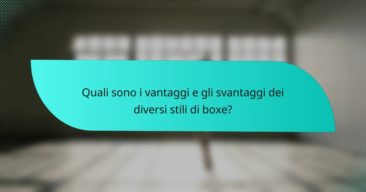 Quali sono i vantaggi e gli svantaggi dei diversi stili di boxe?