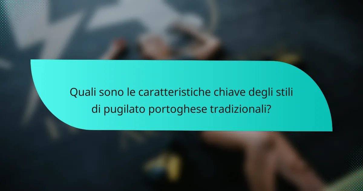 Quali sono le caratteristiche chiave degli stili di pugilato portoghese tradizionali?