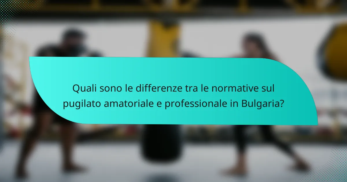 Quali sono le differenze tra le normative sul pugilato amatoriale e professionale in Bulgaria?