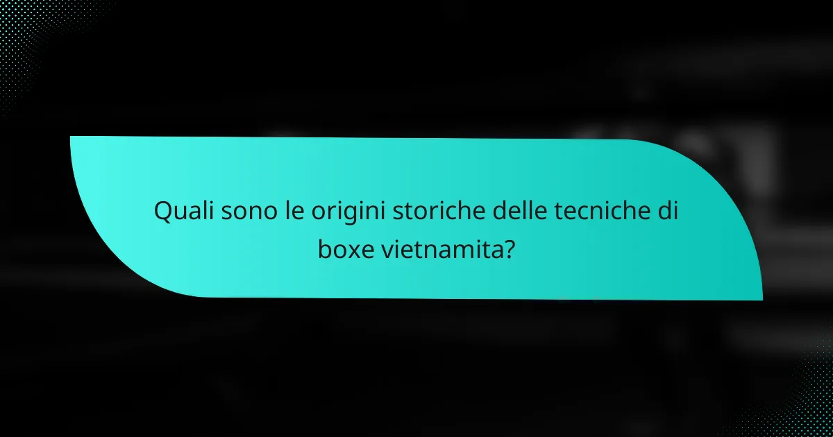 Quali sono le origini storiche delle tecniche di boxe vietnamita?