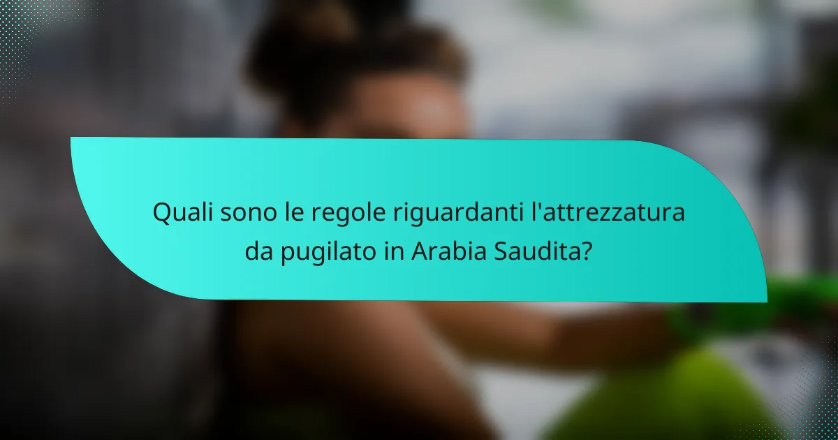Quali sono le regole riguardanti l'attrezzatura da pugilato in Arabia Saudita?