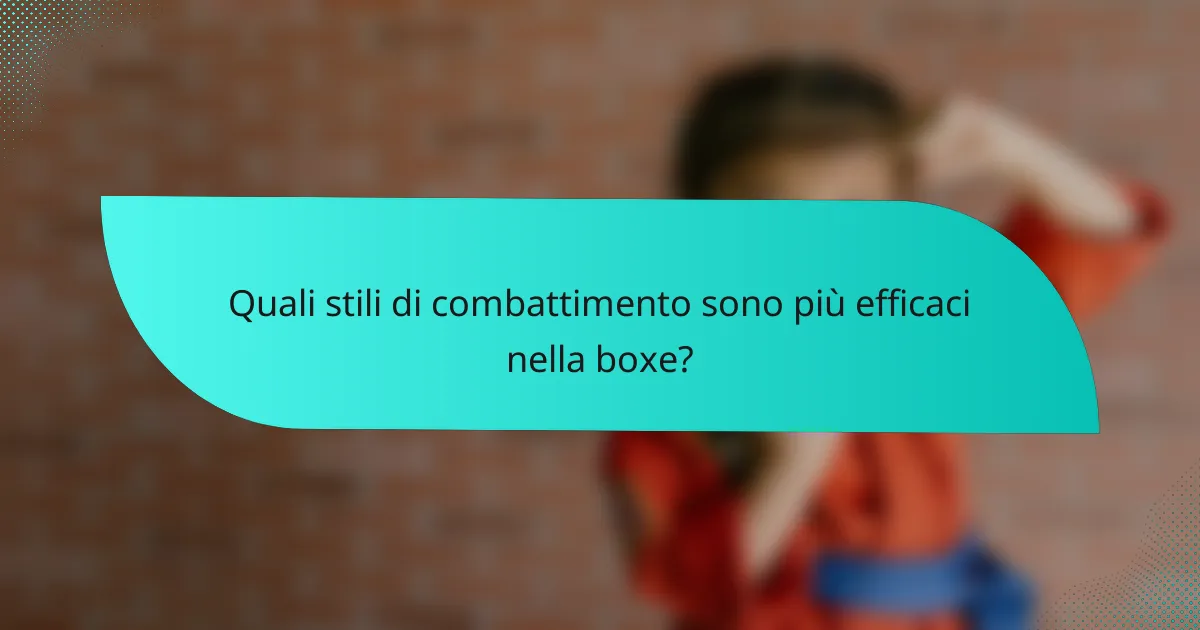 Quali stili di combattimento sono più efficaci nella boxe?