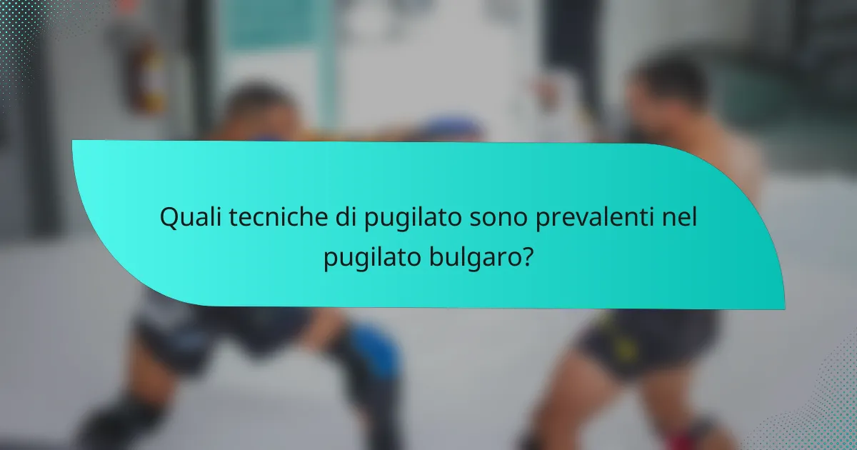 Quali tecniche di pugilato sono prevalenti nel pugilato bulgaro?