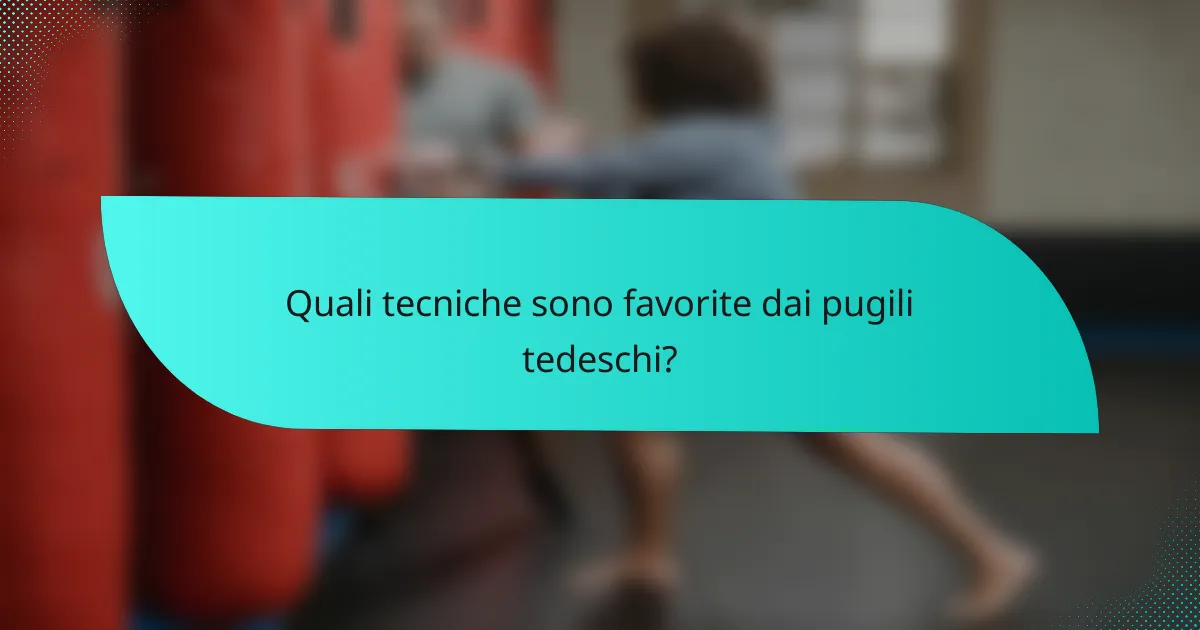 Quali tecniche sono favorite dai pugili tedeschi?